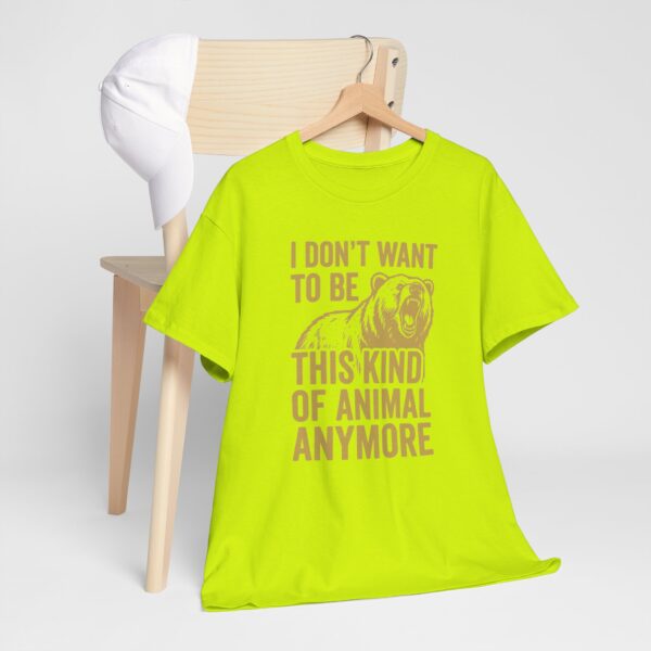 I Don't Want To Be This Kind Of Animal Anymore T-Shirt | Premium Cotton Tee