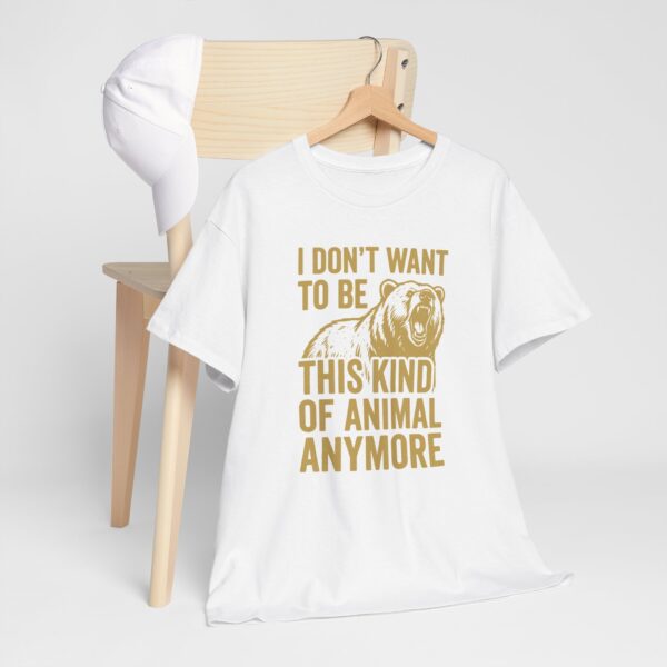 I Don't Want To Be This Kind Of Animal Anymore T-Shirt