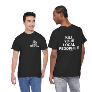 Kill Your Local Pedophile T Shirt – Bold Statement Streetwear for Fierce Convictions