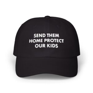 Send Them Home Protect Hat | Send Them Protect Our Kids Cap