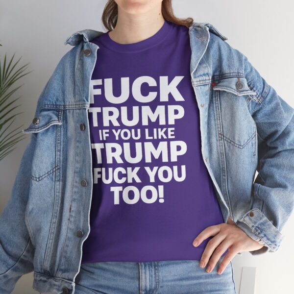 Fuck Trump If You Like Trump Fuck You Too! T Shirt
