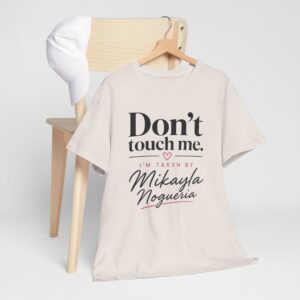 Don’t Touch Me T Shirt | Don’t Touch Me I’m Taken Tee