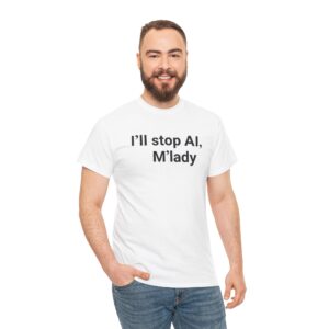 I'll Stop AI, M'lady T Shirt – Funny Ironic Tee