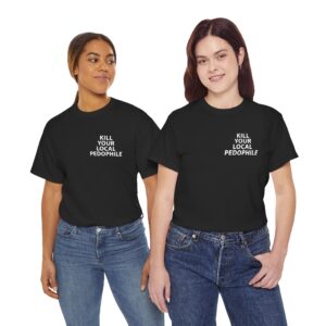 Kill Your Local Pedophile T Shirt – Bold Statement Streetwear for Fierce Convictions