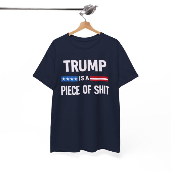 Trump Is a Piece of Shit T Shirt – Political Statement Tee