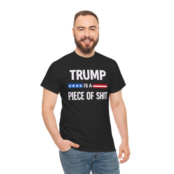 Trump Is a Piece of Shit T Shirt – Political Statement Tee