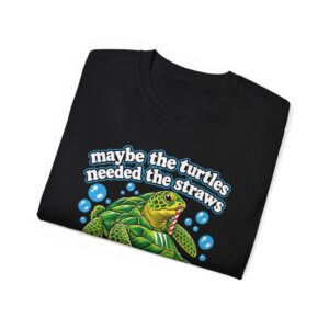 Maybe The Turtles Needed The Straws T Shirt – Funny Tee