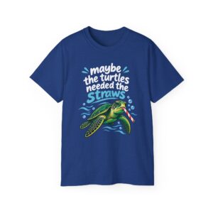 Maybe The Turtles Needed The Straws T Shirt | Funny Sarcastic Tee