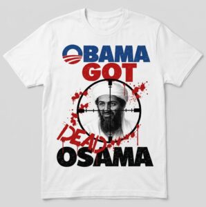 Obama Got Dead Osama Shirt – Patriotic Political Tee