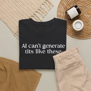 AI Can’t Generate Tits Like These Shirt | Funny AI T-Shirt