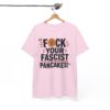 FUCK Your Fascist Pancakes T Shirt – Bold Political Statement Tee for Activists & Rebels