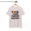 FUCK Your Fascist Pancakes T Shirt – Bold Political Statement Tee for Activists & Rebels