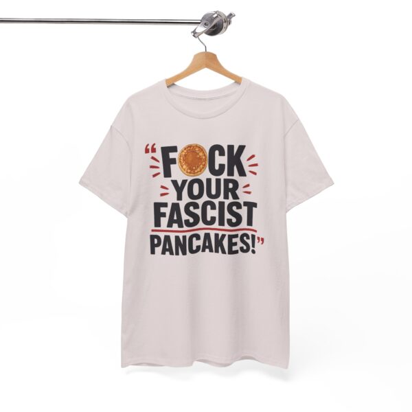 FUCK Your Fascist Pancakes T Shirt – Bold Political Statement Tee for Activists & Rebels