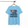 FUCK Your Fascist Pancakes T Shirt – Bold Political Statement Tee for Activists & Rebels