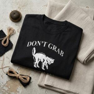 Don’t Grab My Pussy T Shirt – Bold Statement Graphic Tee