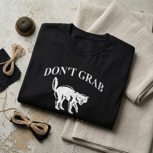 Don’t Grab My Pussy T Shirt