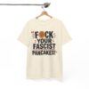FUCK Your Fascist Pancakes T Shirt – Bold Political Statement Tee for Activists & Rebels