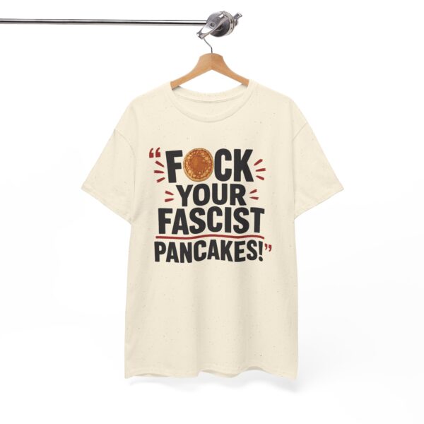 FUCK Your Fascist Pancakes T Shirt – Bold Political Statement Tee for Activists & Rebels